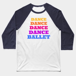 DANCE DANCE DANCE DANCE BALLET Baseball T-Shirt